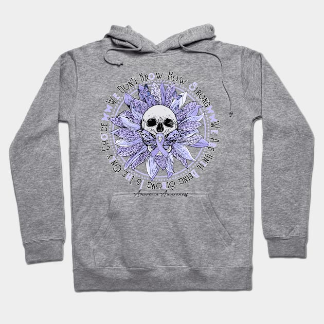 anorexia Awareness - Skull sunflower We Don't Know How Strong Hoodie by vamstudio